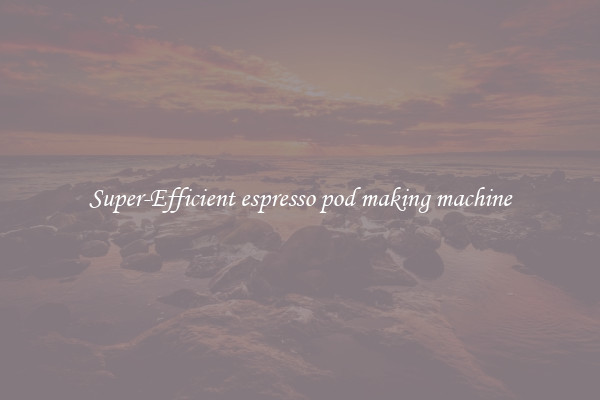 Super-Efficient espresso pod making machine