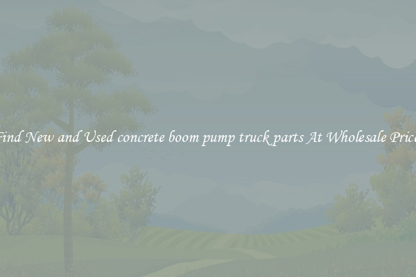 Find New and Used concrete boom pump truck parts At Wholesale Prices
