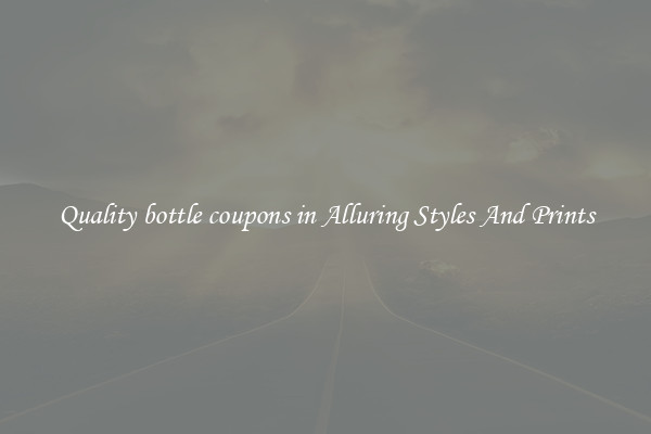 Quality bottle coupons in Alluring Styles And Prints