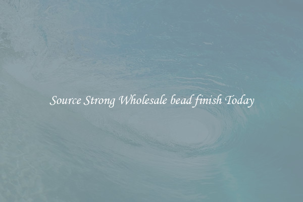 Source Strong Wholesale bead finish Today