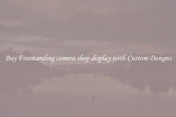 Buy Freestanding camera shop display with Custom Designs
