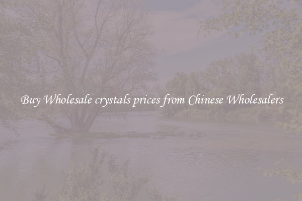 Buy Wholesale crystals prices from Chinese Wholesalers