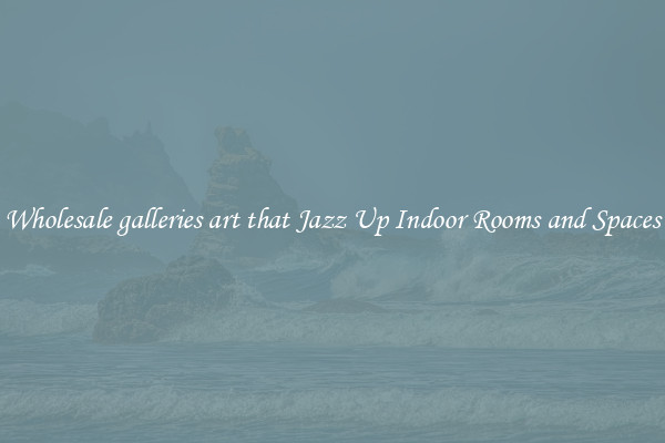 Wholesale galleries art that Jazz Up Indoor Rooms and Spaces