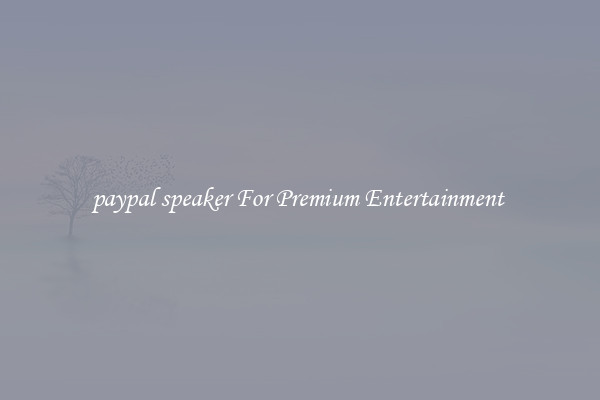 paypal speaker For Premium Entertainment 