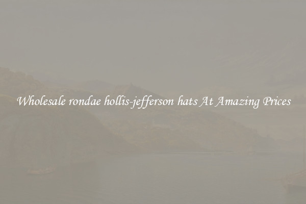 Wholesale rondae hollis-jefferson hats At Amazing Prices