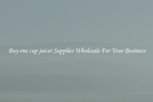 Buy one cup juicer Supplies Wholesale For Your Business