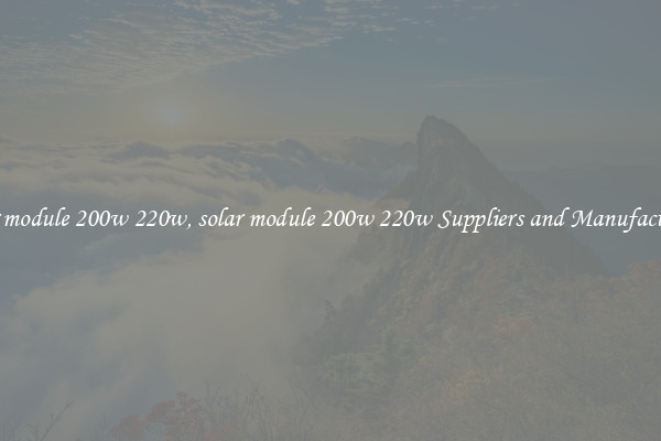 solar module 200w 220w, solar module 200w 220w Suppliers and Manufacturers