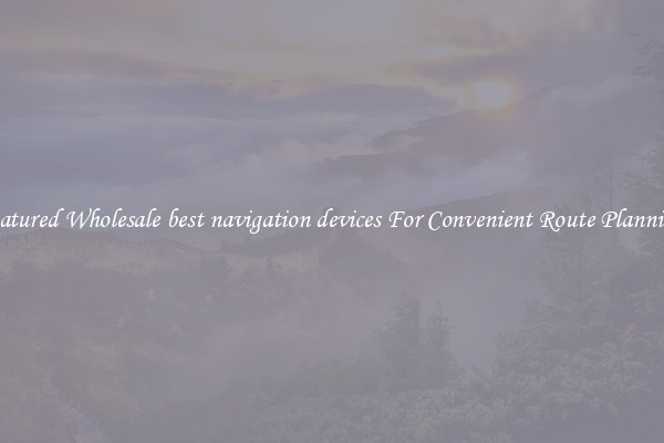 Featured Wholesale best navigation devices For Convenient Route Planning 