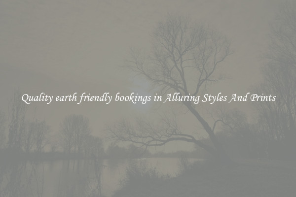Quality earth friendly bookings in Alluring Styles And Prints