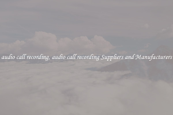 audio call recording, audio call recording Suppliers and Manufacturers
