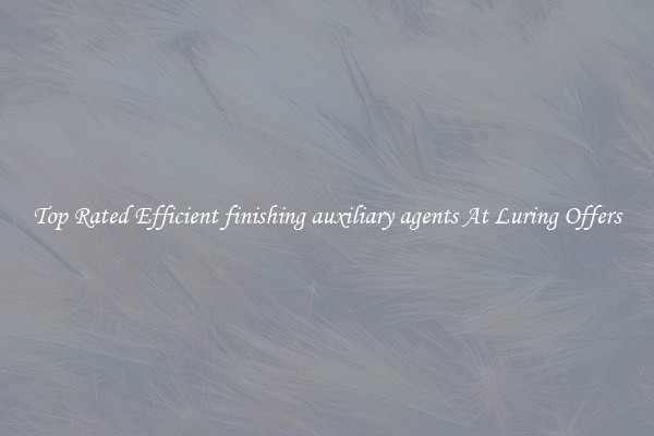 Top Rated Efficient finishing auxiliary agents At Luring Offers