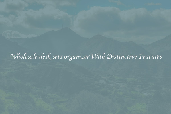 Wholesale desk sets organizer With Distinctive Features