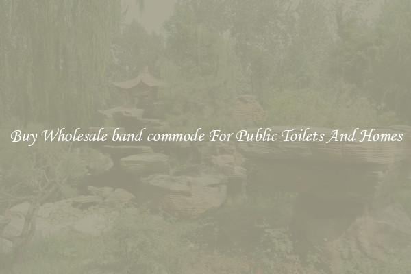 Buy Wholesale band commode For Public Toilets And Homes