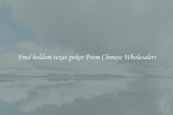 Find holdem texas poker From Chinese Wholesalers