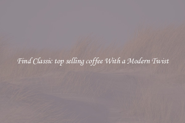 Find Classic top selling coffee With a Modern Twist