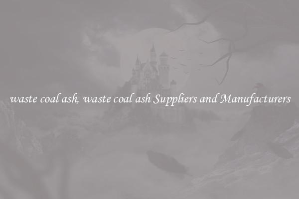waste coal ash, waste coal ash Suppliers and Manufacturers