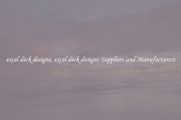 excel deck designs, excel deck designs Suppliers and Manufacturers