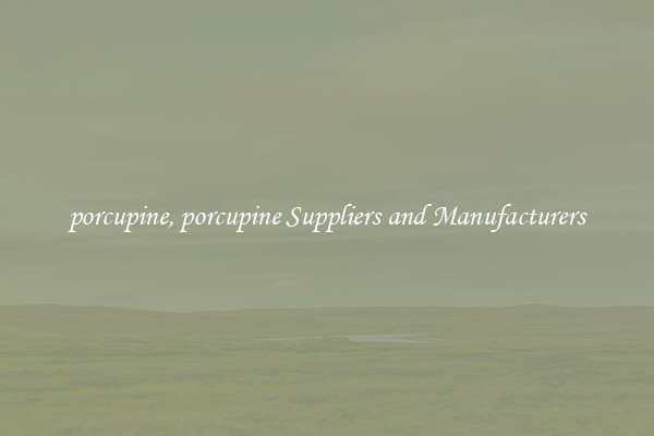 porcupine, porcupine Suppliers and Manufacturers