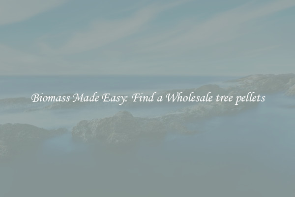  Biomass Made Easy: Find a Wholesale tree pellets 