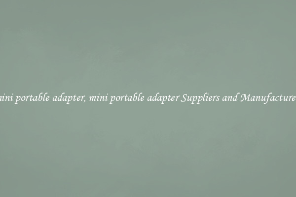 mini portable adapter, mini portable adapter Suppliers and Manufacturers