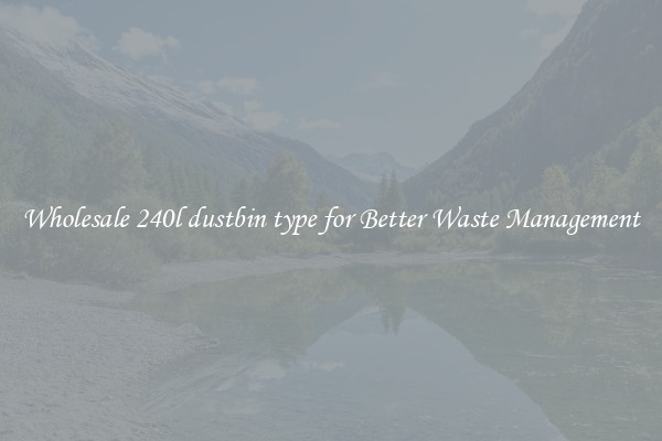Wholesale 240l dustbin type for Better Waste Management