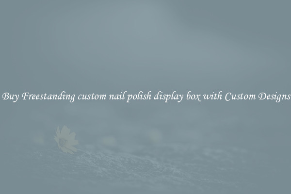 Buy Freestanding custom nail polish display box with Custom Designs
