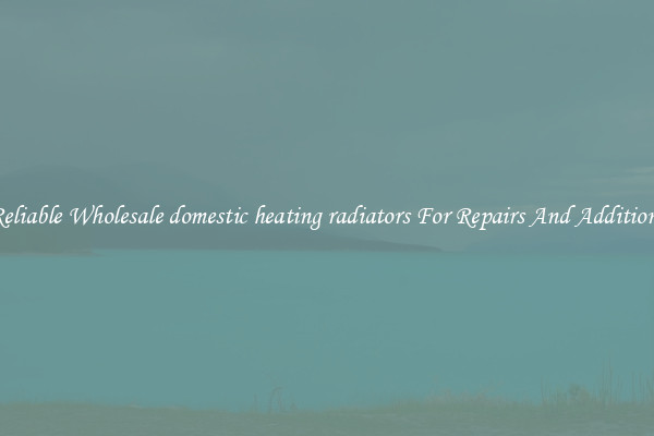 Reliable Wholesale domestic heating radiators For Repairs And Additions