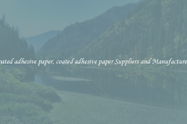 coated adhesive paper, coated adhesive paper Suppliers and Manufacturers