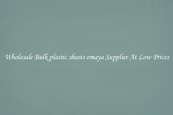 Wholesale Bulk plastic sheets omaya Supplier At Low Prices