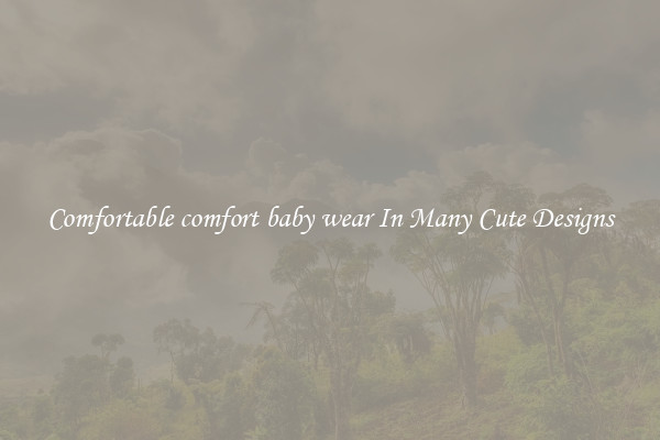 Comfortable comfort baby wear In Many Cute Designs