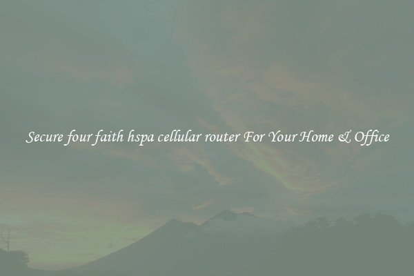 Secure four faith hspa cellular router For Your Home & Office