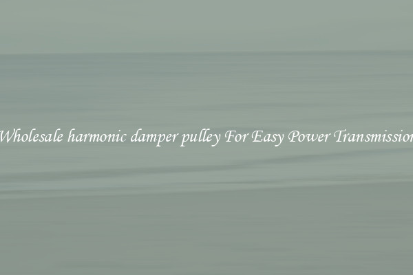 Wholesale harmonic damper pulley For Easy Power Transmission