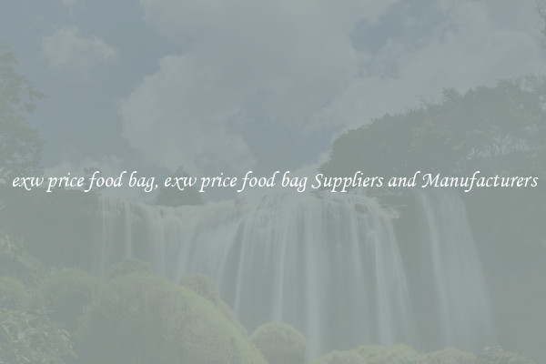 exw price food bag, exw price food bag Suppliers and Manufacturers