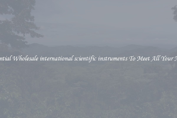 Essential Wholesale international scientific instruments To Meet All Your Needs