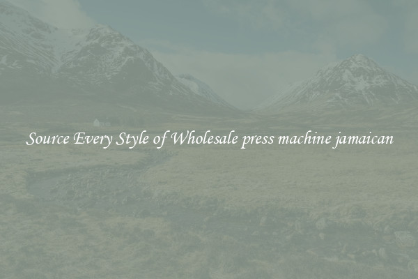 Source Every Style of Wholesale press machine jamaican