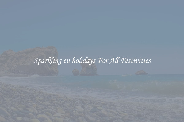 Sparkling eu holidays For All Festivities