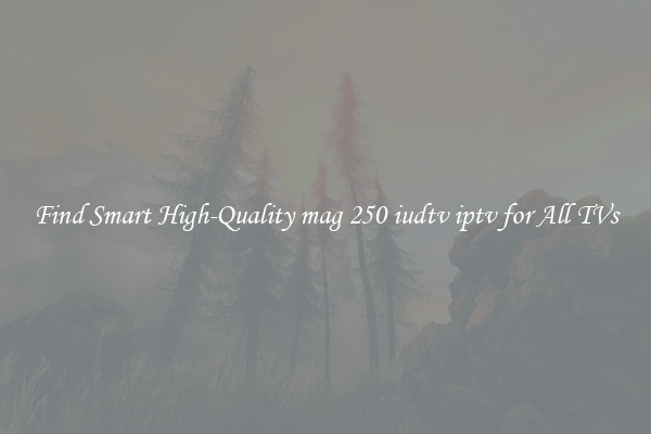 Find Smart High-Quality mag 250 iudtv iptv for All TVs