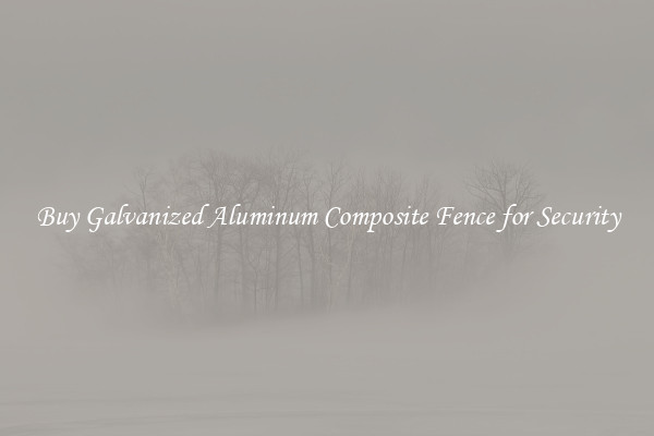 Buy Galvanized Aluminum Composite Fence for Security