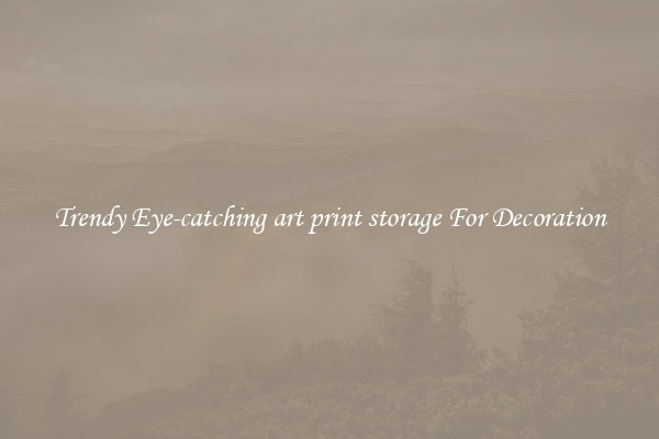 Trendy Eye-catching art print storage For Decoration