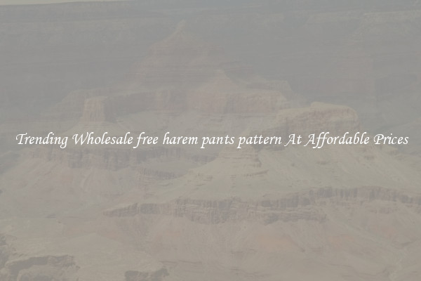 Trending Wholesale free harem pants pattern At Affordable Prices