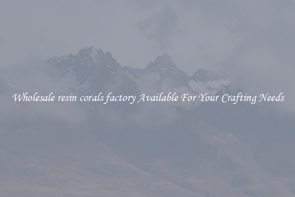 Wholesale resin corals factory Available For Your Crafting Needs