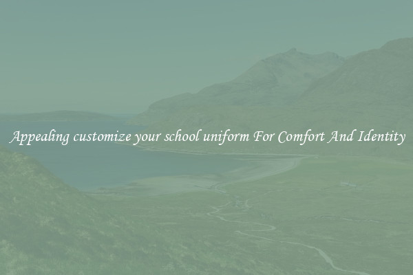 Appealing customize your school uniform For Comfort And Identity