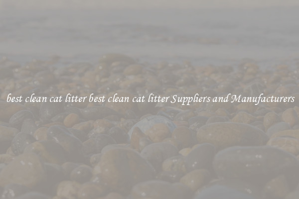 best clean cat litter best clean cat litter Suppliers and Manufacturers