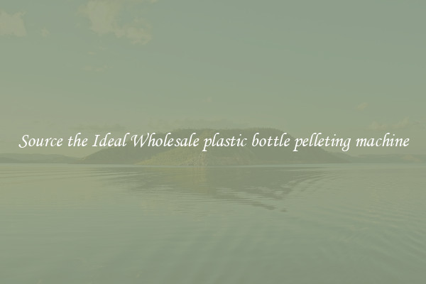 Source the Ideal Wholesale plastic bottle pelleting machine
