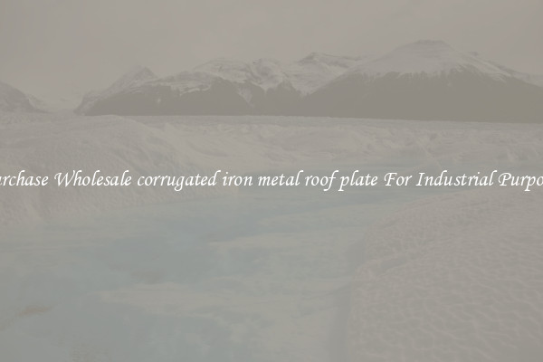 Purchase Wholesale corrugated iron metal roof plate For Industrial Purposes