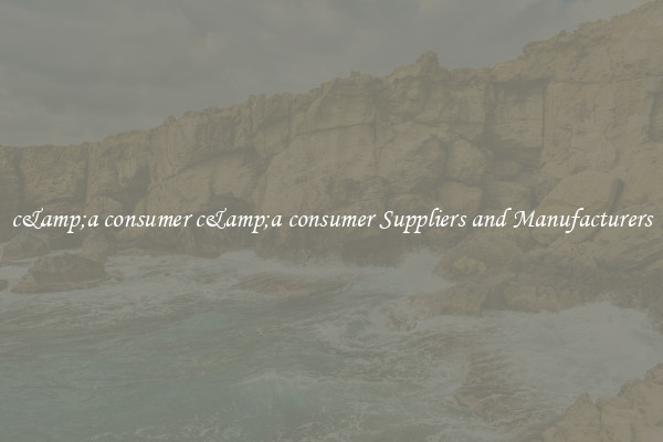 c&amp;a consumer c&amp;a consumer Suppliers and Manufacturers