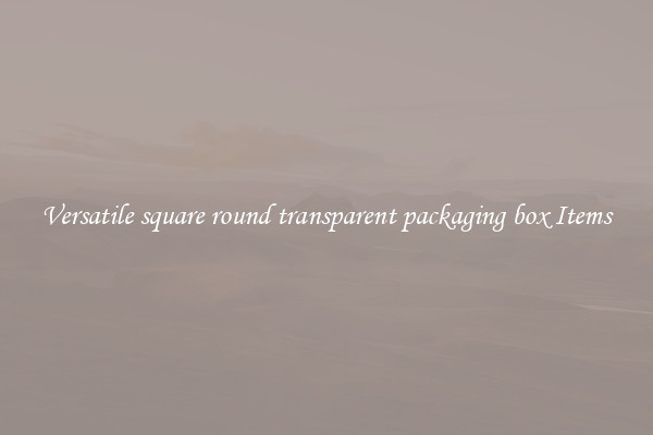 Versatile square round transparent packaging box Items