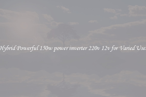 Hybrid Powerful 150w power inverter 220v 12v for Varied Uses
