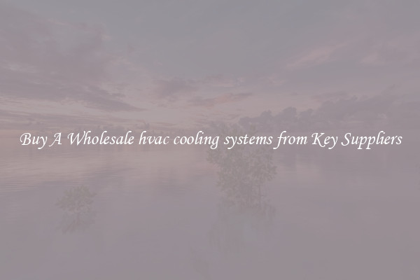 Buy A Wholesale hvac cooling systems from Key Suppliers