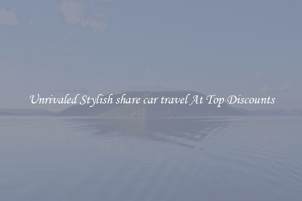 Unrivaled Stylish share car travel At Top Discounts